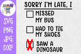 Sorry I'm Late Saw a Dinosaur SVG - First Day of School SVG